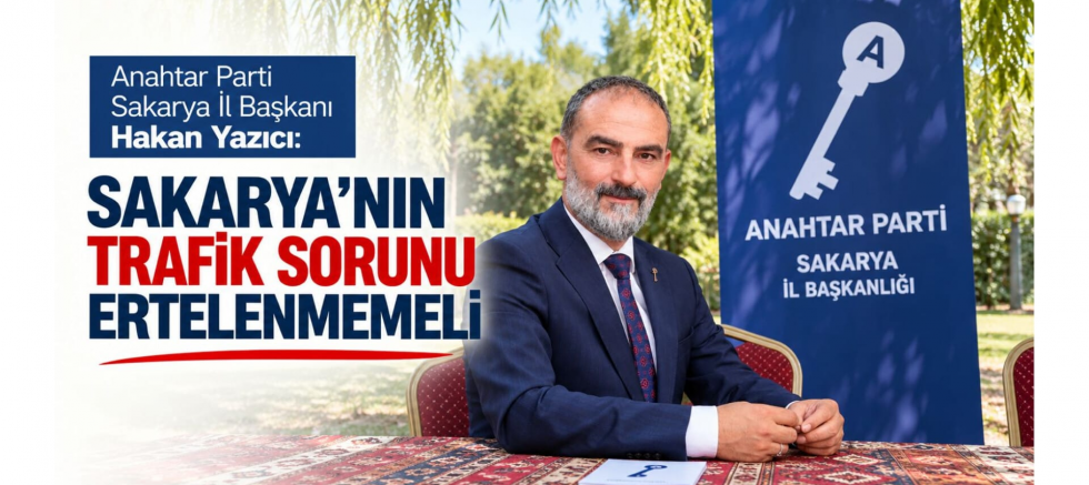 İl Başkanı Hakan Yazıcı: Sakarya'nın Trafik Sorunu Ertelenmemeli - GÜNDEM - İnternetin Ajansı