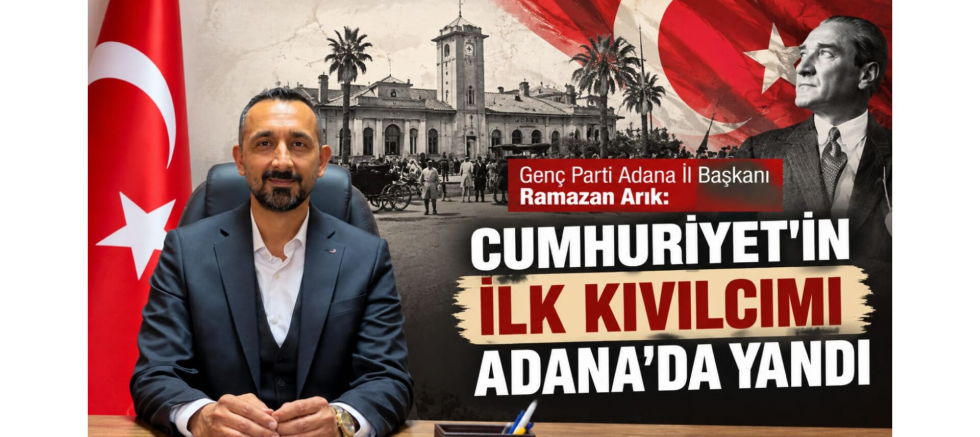 İl Başkanı Ramazan Arık: Cumhuriyet'in İlk Kıvılcımı Adana'da Yandı - GÜNDEM - İnternetin Ajansı