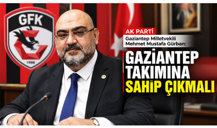 Milletvekili Gürban: Gaziantep Takımına Sahip Çıkmalı - GÜNDEM - İnternetin Ajansı