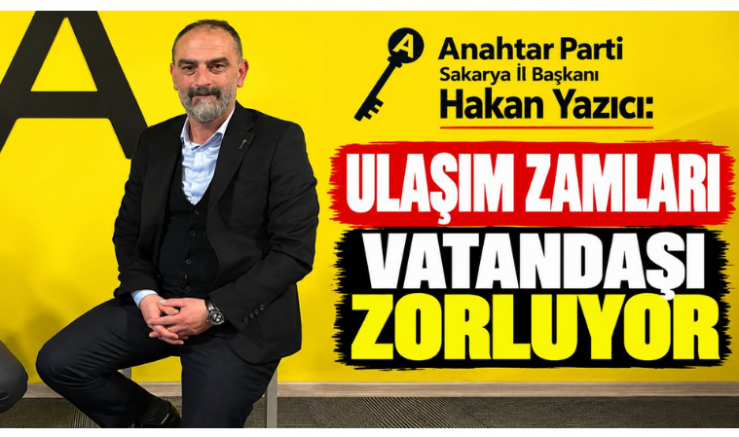 Sakarya İl Başkanı Hakan Yazıcı: Ulaşım Zamları Vatandaşı Zorluyor - GÜNDEM - İnternetin Ajansı