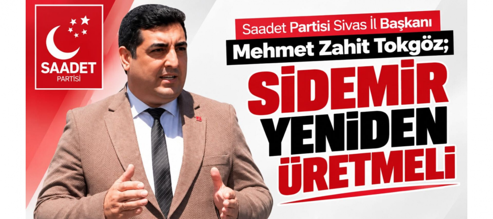 Sivas İl Başkanı Tokgöz: SİDEMİR Yeniden Üretmeli - GÜNDEM - İnternetin Ajansı